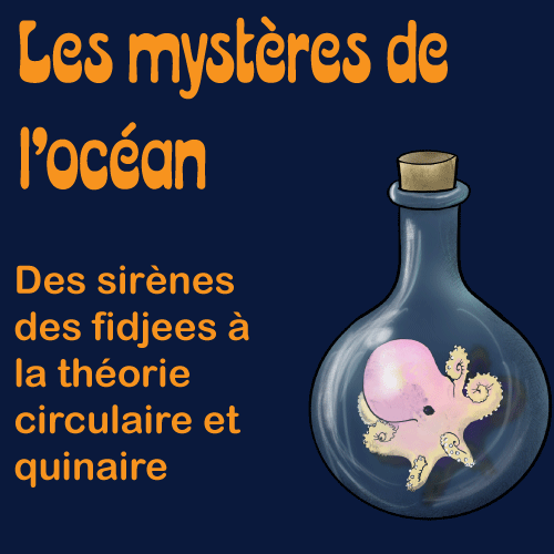 Les mystères des océans, des sirènes des fidjees à la théorie circulaire et quinaire