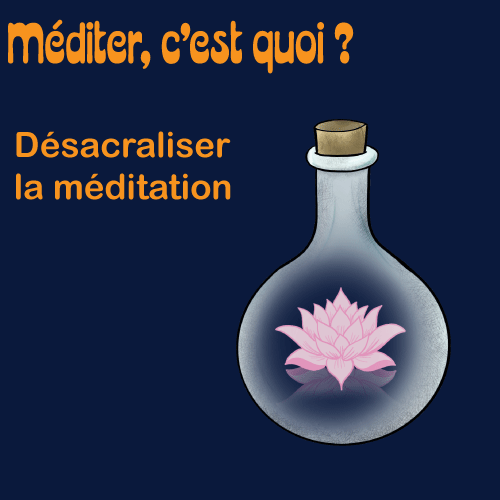 Méditer c'est quoi? désacraliser la méditation