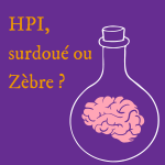 HPI, surdoué ou zèbre ?